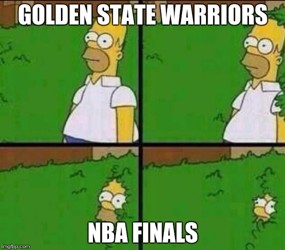 I know they still have a chance, but this is what a thought. :D |  GOLDEN STATE WARRIORS; NBA FINALS | image tagged in homer simpson in bush - large,memes,cleveland cavaliers,golden state warriors | made w/ Imgflip meme maker