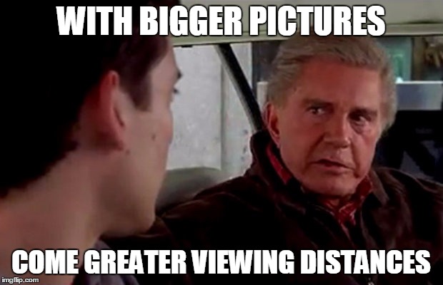 Uncle Ben Spiderman | WITH BIGGER PICTURES; COME GREATER VIEWING DISTANCES | image tagged in uncle ben spiderman | made w/ Imgflip meme maker
