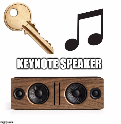 Keynote Speaker | KEYNOTE SPEAKER | image tagged in keynote,speaker | made w/ Imgflip meme maker
