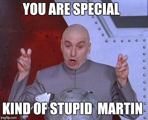 Dr Evil Laser Meme | YOU ARE SPECIAL; KIND OF STUPID  MARTIN | image tagged in memes,dr evil laser | made w/ Imgflip meme maker