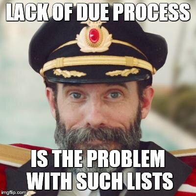 LACK OF DUE PROCESS IS THE PROBLEM WITH SUCH LISTS | made w/ Imgflip meme maker