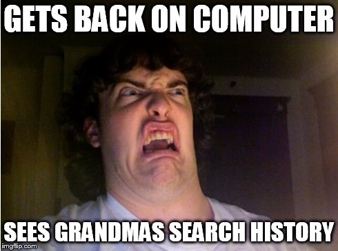 GETS BACK ON COMPUTER SEES GRANDMAS SEARCH HISTORY | made w/ Imgflip meme maker