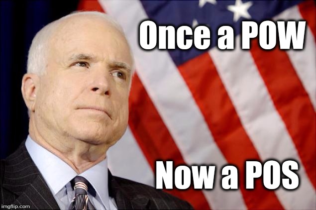 Once a POW; Now a POS | image tagged in john mccain,pos,pow | made w/ Imgflip meme maker