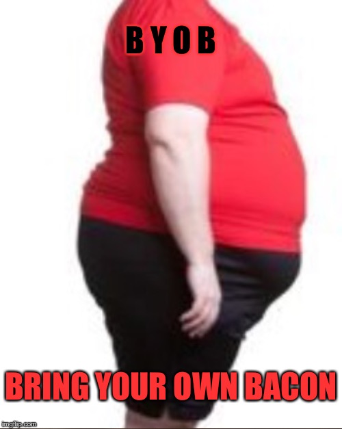 B Y O B BRING YOUR OWN BACON | made w/ Imgflip meme maker