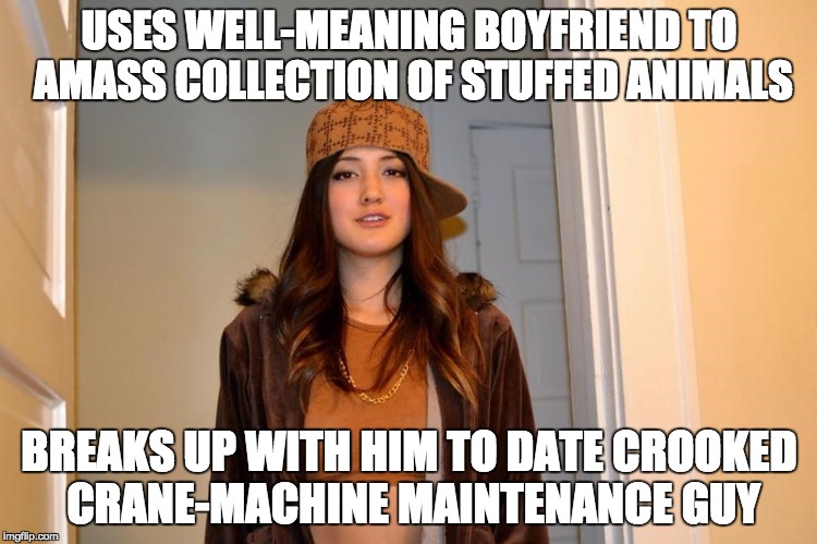 Scumbag Stephanie  | USES WELL-MEANING BOYFRIEND TO AMASS COLLECTION OF STUFFED ANIMALS; BREAKS UP WITH HIM TO DATE CROOKED CRANE-MACHINE MAINTENANCE GUY | image tagged in scumbag stephanie | made w/ Imgflip meme maker