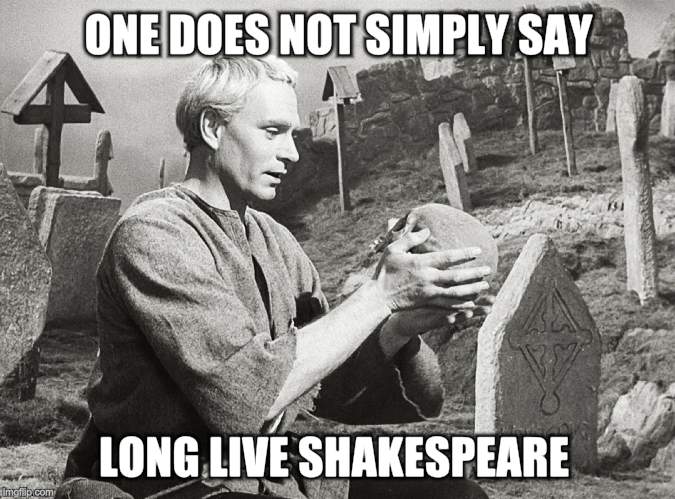 Hamlet | ONE DOES NOT SIMPLY SAY LONG LIVE SHAKESPEARE | image tagged in hamlet | made w/ Imgflip meme maker