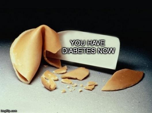 Fortune Cookie | YOU HAVE DIABETES NOW | image tagged in fortune cookie | made w/ Imgflip meme maker