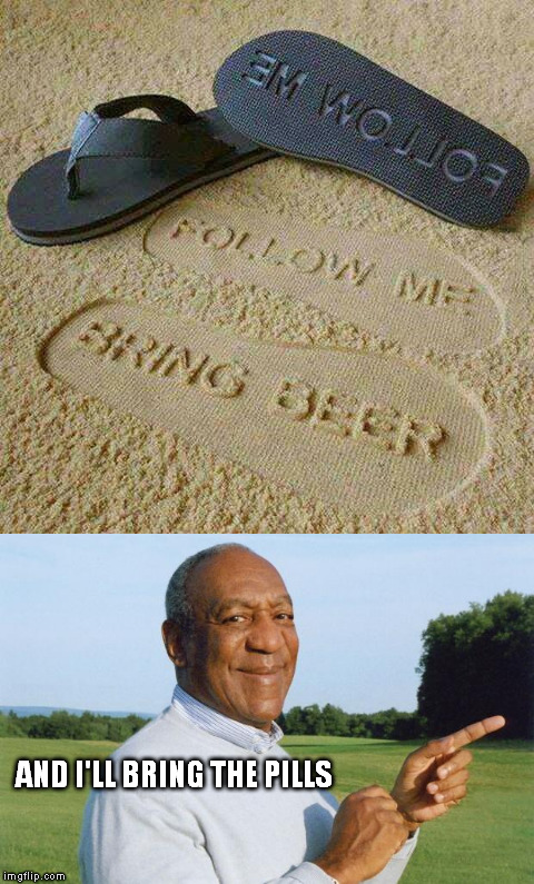 Let's team up. | AND I'LL BRING THE PILLS | image tagged in bill cosby | made w/ Imgflip meme maker