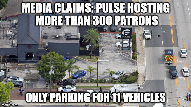Pulse | MEDIA CLAIMS: PULSE HOSTING MORE THAN 300 PATRONS; ONLY PARKING FOR 11 VEHICLES | image tagged in orlando shooting,pulse nighclub,pulse,orlando,false-flag,false flag | made w/ Imgflip meme maker