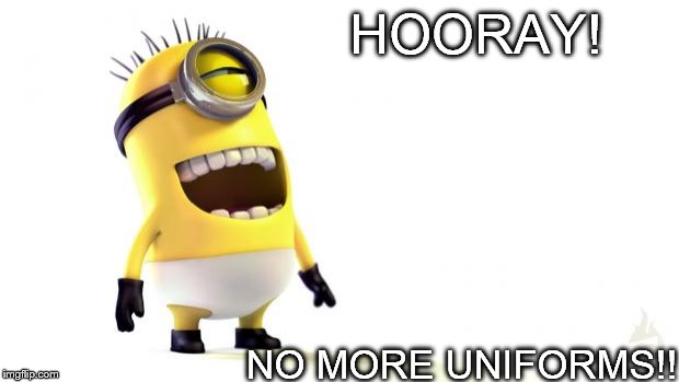 Despicable me minions | HOORAY! NO MORE UNIFORMS!! | image tagged in despicable me minions | made w/ Imgflip meme maker