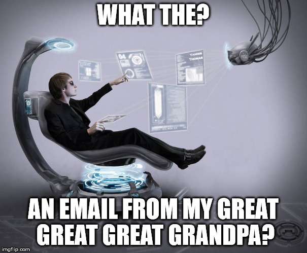 WHAT THE? AN EMAIL FROM MY GREAT GREAT GREAT GRANDPA? | made w/ Imgflip meme maker