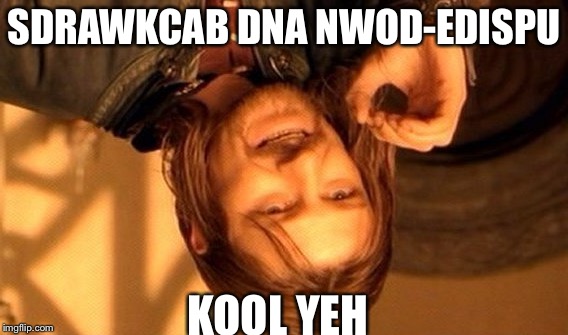 One Does Not Simply | SDRAWKCAB DNA NWOD-EDISPU; KOOL YEH | image tagged in memes,one does not simply | made w/ Imgflip meme maker