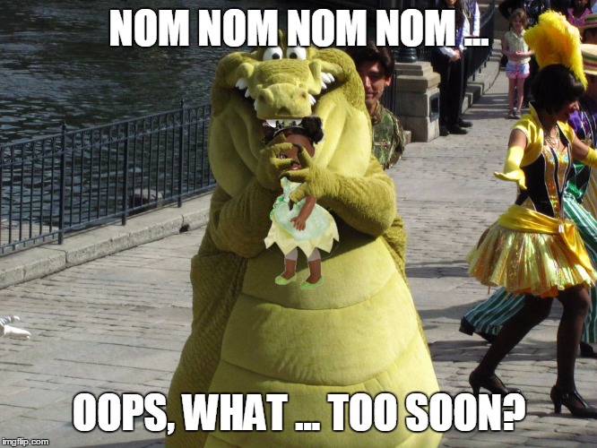 NOM NOM NOM NOM ... OOPS, WHAT ... TOO SOON? | image tagged in louis too soon | made w/ Imgflip meme maker