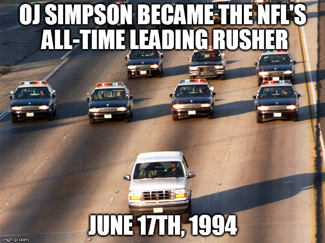 OJ SIMPSON BECAME THE NFL'S ALL-TIME LEADING RUSHER; JUNE 17TH, 1994 | image tagged in oj simpson | made w/ Imgflip meme maker