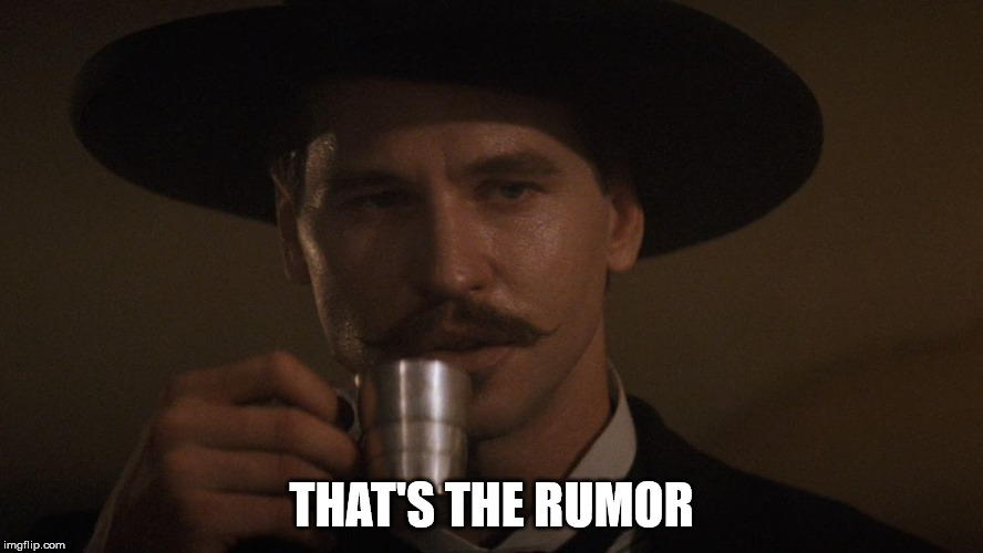 Doc Holiday Memes | THAT'S THE RUMOR | image tagged in doc holiday memes | made w/ Imgflip meme maker