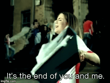 It's the end of you and me. | image tagged in gifs | made w/ Imgflip video-to-gif maker