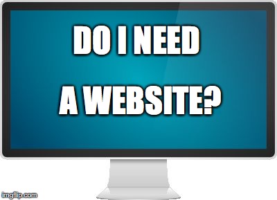 Computer screen | DO I NEED; A WEBSITE? | image tagged in computer screen | made w/ Imgflip meme maker