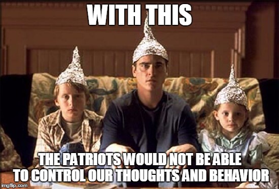 Protection from the Government | WITH THIS; THE PATRIOTS WOULD NOT BE ABLE TO CONTROL OUR THOUGHTS AND BEHAVIOR | image tagged in protection from the government | made w/ Imgflip meme maker