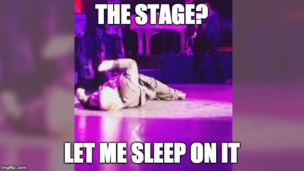 THE STAGE? LET ME SLEEP ON IT | image tagged in meatloaf,collapse | made w/ Imgflip meme maker