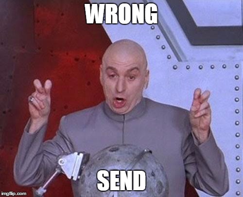 Oopsie | WRONG; SEND | image tagged in memes,dr evil laser | made w/ Imgflip meme maker