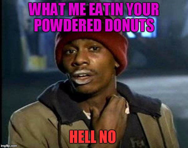 Guilty | WHAT ME EATIN YOUR POWDERED DONUTS; HELL NO | image tagged in memes,dave chappelle | made w/ Imgflip meme maker