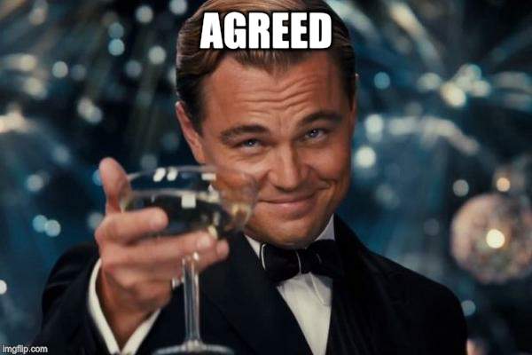 Leonardo Dicaprio Cheers Meme | AGREED | image tagged in memes,leonardo dicaprio cheers | made w/ Imgflip meme maker