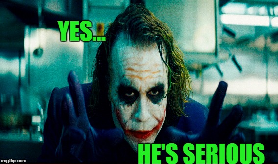 YES... HE'S SERIOUS | made w/ Imgflip meme maker