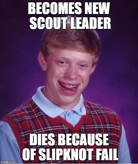 Bad Luck Brian Meme | BECOMES NEW SCOUT LEADER DIES BECAUSE OF SLIPKNOT FAIL | image tagged in memes,bad luck brian | made w/ Imgflip meme maker