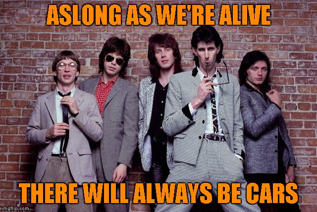 ASLONG AS WE'RE ALIVE THERE WILL ALWAYS BE CARS | made w/ Imgflip meme maker