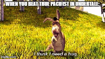 WHEN YOU BEAT TRUE PACIFIST IN UNDERTALE: | image tagged in donky | made w/ Imgflip meme maker