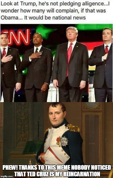 Distractionism | PHEW! THANKS TO THIS MEME NOBODY NOTICED THAT TED CRUZ IS MY REINCARNATION | image tagged in memes,donald trump,ted cruz,napoleon | made w/ Imgflip meme maker