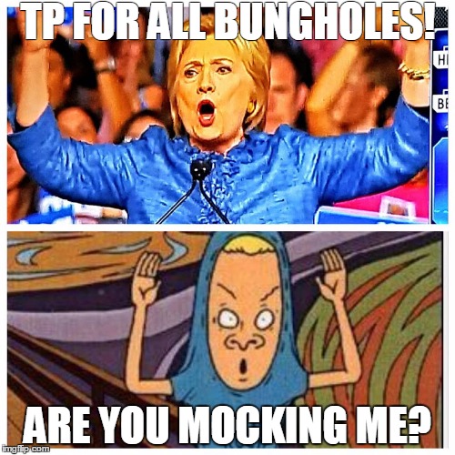 Mock me | TP FOR ALL BUNGHOLES! ARE YOU MOCKING ME? | image tagged in mock me | made w/ Imgflip meme maker