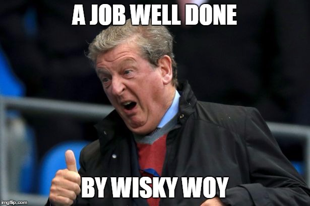 *For after every England game won by Roy* | A JOB WELL DONE; BY WISKY WOY | image tagged in wisky woy,memes,roy hodgson,football,england,euro 2016 | made w/ Imgflip meme maker