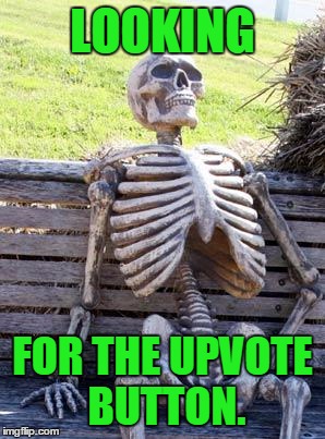 Waiting Skeleton Meme | LOOKING FOR THE UPVOTE BUTTON. | image tagged in memes,waiting skeleton | made w/ Imgflip meme maker