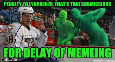 PENALTY TO LYNCH1979, THAT'S TWO SUBMISSIONS FOR DELAY OF MEMEING | made w/ Imgflip meme maker