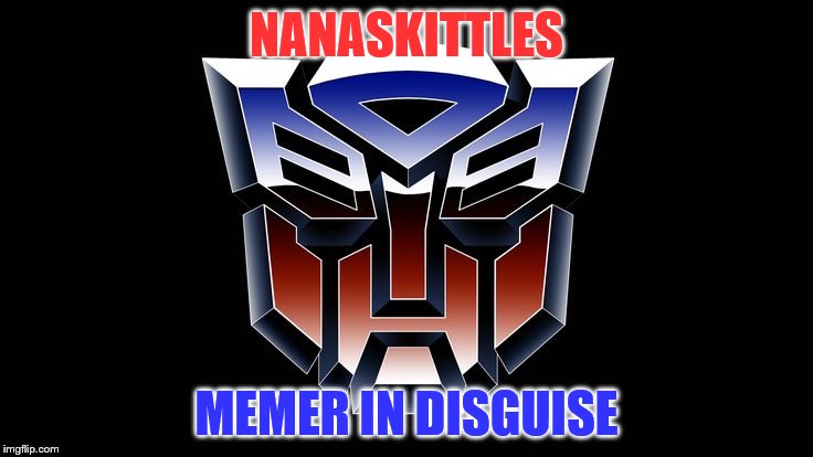 NANASKITTLES MEMER IN DISGUISE | made w/ Imgflip meme maker
