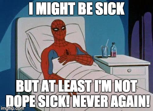 Spiderman Hospital Meme | I MIGHT BE SICK; BUT AT LEAST I'M NOT DOPE SICK!
NEVER AGAIN! | image tagged in memes,spiderman hospital,spiderman | made w/ Imgflip meme maker