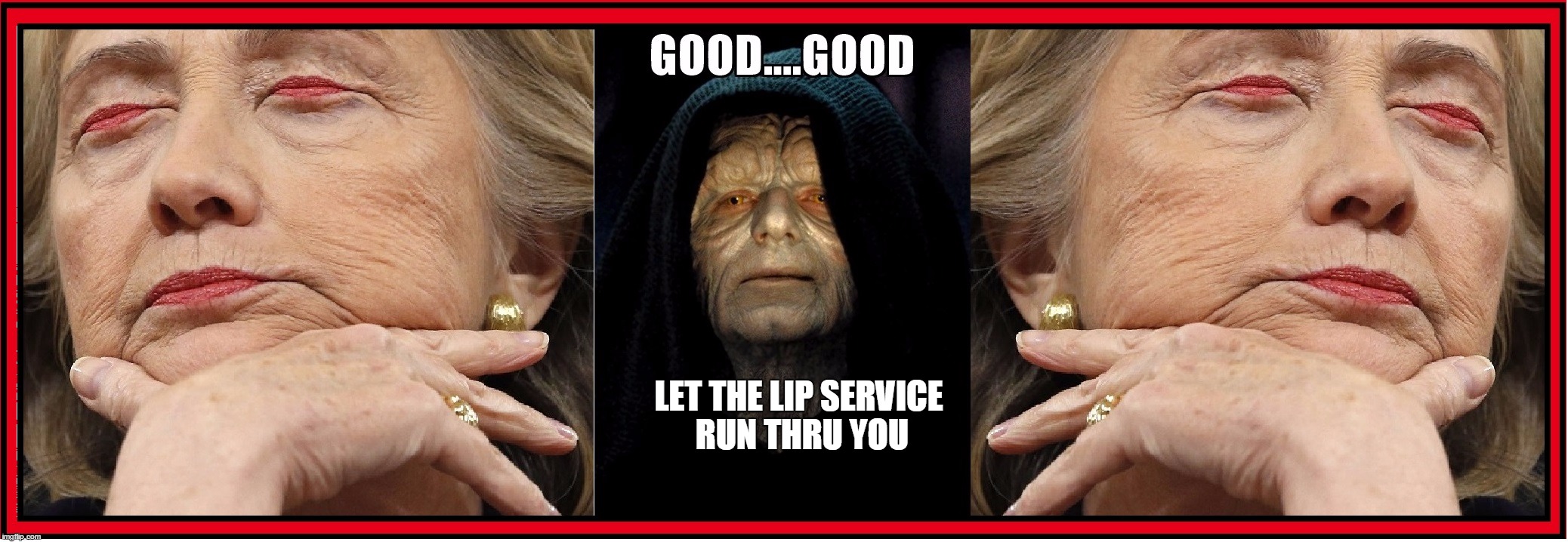 Lying Lips | LET THE LIP SERVICE RUN THRU YOU | image tagged in vince vance,donald trump,lying hillary,hillary clinton,star wars | made w/ Imgflip meme maker