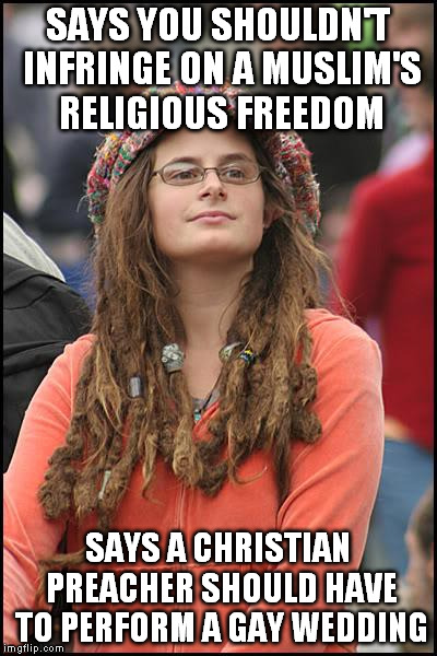 Has anyone ever heard of gay men getting married in a Muslim ceremony? | SAYS YOU SHOULDN'T INFRINGE ON A MUSLIM'S RELIGIOUS FREEDOM; SAYS A CHRISTIAN PREACHER SHOULD HAVE TO PERFORM A GAY WEDDING | image tagged in memes,college liberal,muslim,christian,gay wedding,religious freedom | made w/ Imgflip meme maker