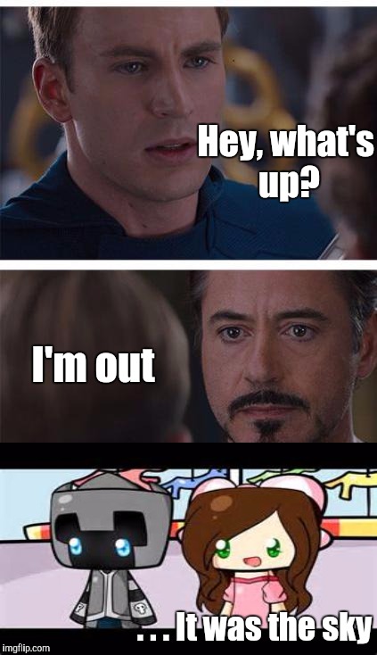 Marvel Civil War 1 Meme | Hey, what's up? I'm out; . . . It was the sky | image tagged in memes,marvel civil war 1 | made w/ Imgflip meme maker
