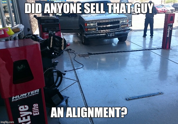DID ANYONE SELL THAT GUY; AN ALIGNMENT? | image tagged in funny,fail,sad truck | made w/ Imgflip meme maker