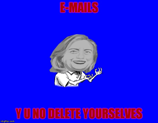 E-MAILS Y U NO DELETE YOURSELVES | made w/ Imgflip meme maker