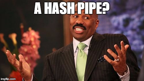 Steve Harvey Meme | A HASH PIPE? | image tagged in memes,steve harvey | made w/ Imgflip meme maker