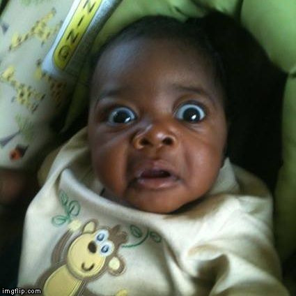 black baby shocked | . | image tagged in black baby shocked | made w/ Imgflip meme maker