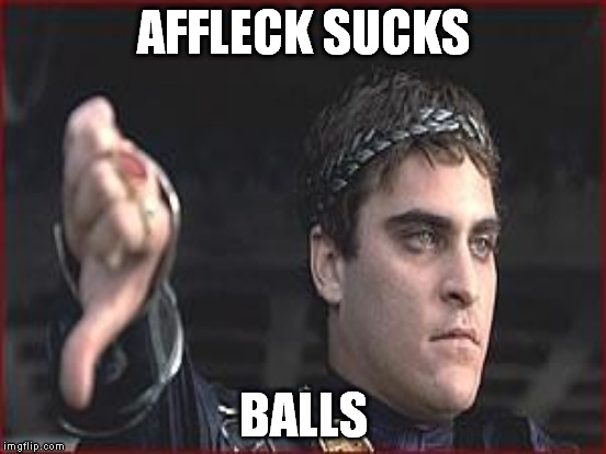 AFFLECK SUCKS BALLS | made w/ Imgflip meme maker