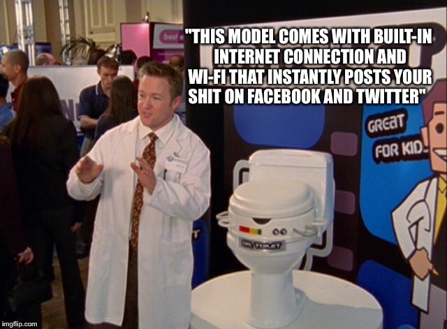¡Smart techno toilets ... So hot right now! |  "THIS MODEL COMES WITH BUILT-IN INTERNET CONNECTION AND WI-FI THAT INSTANTLY POSTS YOUR SHIT ON FACEBOOK AND TWITTER" | image tagged in funny memes,public restrooms,new,latest,featured,meme maker | made w/ Imgflip meme maker