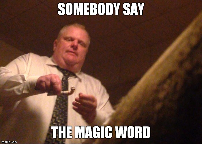 SOMEBODY SAY THE MAGIC WORD | made w/ Imgflip meme maker