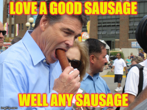 LOVE A GOOD SAUSAGE WELL ANY SAUSAGE | made w/ Imgflip meme maker