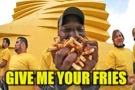GIVE ME YOUR FRIES | made w/ Imgflip meme maker