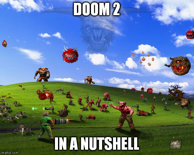 I know nobody makes video game memes but I love this game too much not to pass up this oppurtunity | DOOM 2; IN A NUTSHELL | image tagged in doom | made w/ Imgflip meme maker